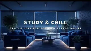 Gentle LoFi Beats for Study & Stress Relief &ndash; Chill & Focus