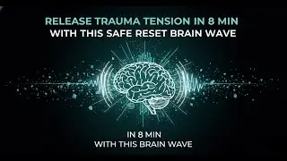 RELEASE TRAUMA TENSION IN 8 MIN WITH THIS SAFE RESET BRAIN WAVE.