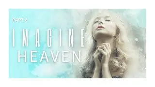 Imagine Heaven: Part 6 - Pastor Mark Murack - May 7th, 2023