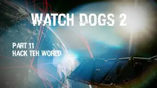 WATCH DOGS 2 Walkthrough Part 11, Hack Teh World - Main Operation