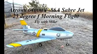 Arrows 64mm F 86A Sabre Jet, 24 degree f Cold Morning Flight, Fly with Mike