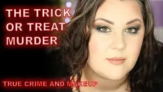 THE TRICK OR TREAT MURDER- GET READY WITH MURDER- TRUE CRIME AND MAKEUP