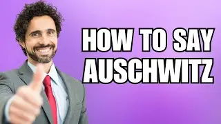 How To Pronounce Auschwitz (Correctly)