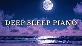 1 Hour Deep Sleep Piano & Ocean Waves - Insomnia Relief, Dreaming Music