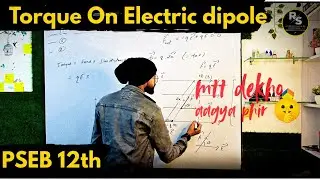 Torque on an Electric Dipole in uniform electric field I PSEB class 12th physics| PSEB boards 2026