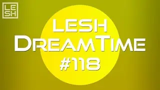 LESH - DreamTime #118 (Melodic Progressive House Mix)