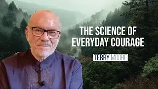 The Science of Everyday Courage- Terry Moore
