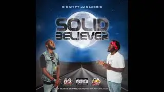 JjClassic-Solid Believer Ft G dan (Official Audio)
