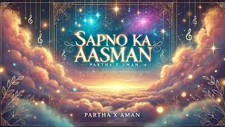 Sapno Ka Aasman | Official Music Video | Partha x Aman