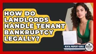 How Do Landlords Handle Tenant Bankruptcy Legally? - Rental Property Gurus