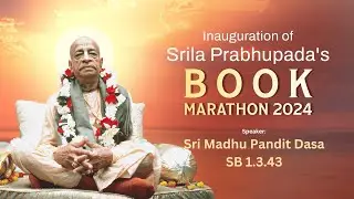 Inauguration of Srila Prabhupada's Book Marathon 2024 I SB 1.3.43 I Sri Madhu Pandit Dasa