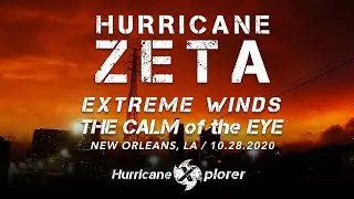 HURRICANE ZETA, NEW ORLEANS / EXTREME EYEWALL WINDS & COMPLETE CALM OF THE EYE - 10.28.2020