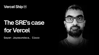 Vercel Ship 2025: The SRE&rsquo;s case for Vercel (Cisco)