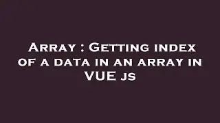 Array : Getting index of a data in an array in VUE js