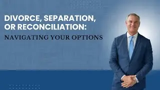 Divorce, Separation, or Reconciliation: Navigating Your Options