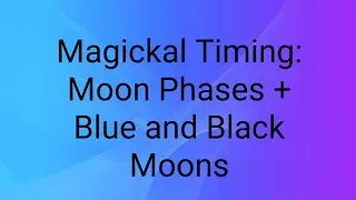 Magickal Timing: Moon Phases/Blue & Black Moons