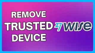 How to Remove a Trusted Device on Wise | How To Delete A Device on Wise | Full Tutorial
