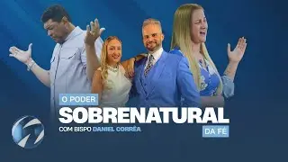 O PODER SOBRENATURAL DA FÉ-COM BP DANIEL CORREA  30 12 25