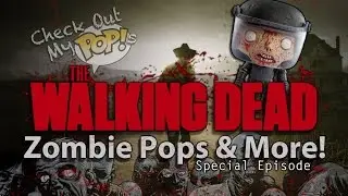 Check Out My Pops: The Walking Dead Zombie Pops & More! (Special Episode)