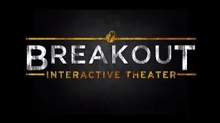 Breakout Interactive Theater