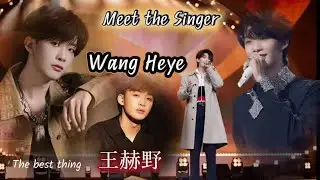 Let meet the Singer &ldquo;Wang Heye - 王赫野&rdquo; 2021-2025 #wangheye #王赫野 
