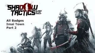 Shadow Tactics: Прохождение игры Blade of the Shogun, миссия 3 (все значки), город Имаи, часть 2.