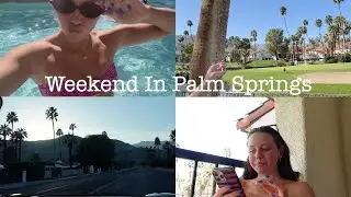 Weekend in Palm Springs