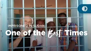 IMPRISONED IN SUDAN: One of the Best Times