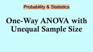 Probability and Statistics | One-Way ANOVA with Unequal Sample Size