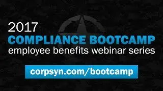 Benefits Compliance Bootcamp Webinar Series | 2017