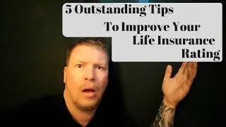 5 Outstanding Tips To Improve Your Life Insurance Rating