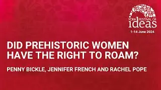 Did Prehistoric Women Have the Right to Roam? - Penny Bickle, Jennifer French and Rachel Pope