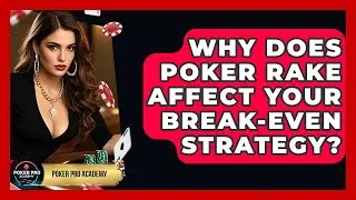 Why Does Poker Rake Affect Your Break-even Strategy? - Poker Pro Academy