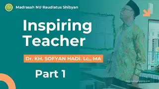 Part 1, Kereen motivator Dr.KH. Sofyan Hadi Lc., MA, INSPIRING TEACHER-di Madrasah Raudlatus Shibyan