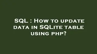 SQL : How to update data in SQLite table using php?