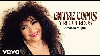 🎶Amanda Miguel -  ENTRE COPAS Y RECUERDOS