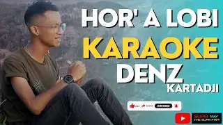 HOR' A LOBI - DENZ KARTADJI  ||  KARAOKE