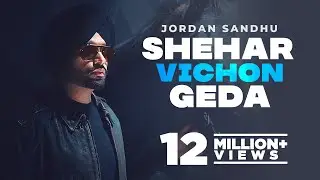 Shehar Vichon Geda (Official Video) Jordan Sandhu | Latest Punjabi Song 2022 | New Punjabi Song 2022