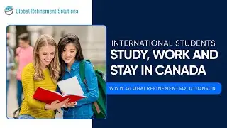 Global Refinement Solutions Mohali : International Students - Study, Work and Stay in Canada