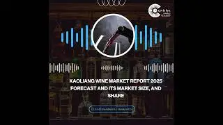 Kaoliang Wine Market Report 2025 Forecast and its Market Size, and Share