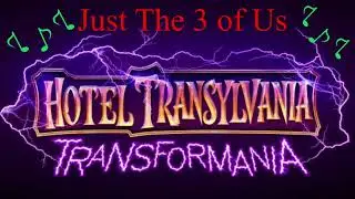 Just the Three of Us Hotel Transylvania 4 Transformania