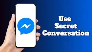 Can we Use Secret Conversation on Facebook Messenger?