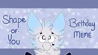 Shape of You | Birthday Animation Meme