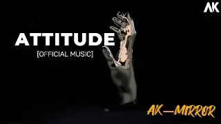 ATTITUDE | Official Music Release | AK_MIRROR