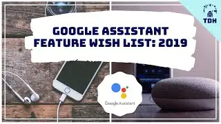 10 NEW FEATURE Ideas | Google Assistant Improvement Wish List 2019 | TECHnically Designed Home