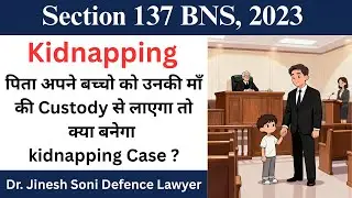 Section 137 BNS Explained | Kidnapping from India & Lawful Guardianship | Dr. Jinesh Soni