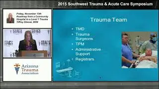 Roadmap from a Community Hospital to a Level I Trauma Center - Presented at AZTrACC 2015