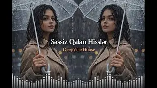 Səssiz Qalan Hisslər - 🎧  Emotional EDM Deep House (Azeri Bass)