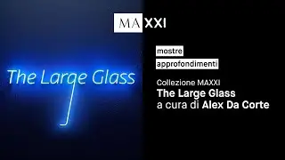 mostre: Collezione MAXXI. The Large Glass