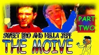Sweet Bro and Hella Jeff the Moive (Part 2)